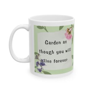Garden Motivation Mug - "Garden as though you will live forever"