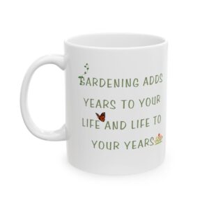Inspirational Garden Mug - "Gardening Adds Years To Your Life And Life To Your Years"